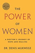 The Power of Women: A Doctor's Journey of Hope and Healing Mukwege, Denis