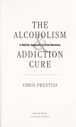The Alcoholism & Addiction Cure: Addiction Ends Here [Hardcover] Prentiss, Chris and Prentiss, Pax