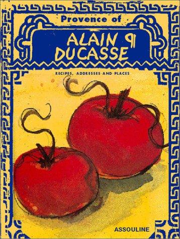 The Provence of Alain Ducasse: Recipes, Addresses and Places Ducasse, Alain and Simon, Francois