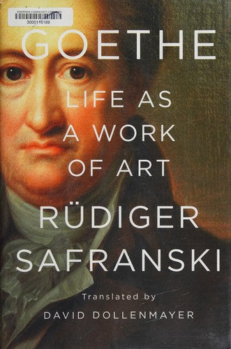 Goethe: Life as a Work of Art Safranski, Rüdiger and Dollenmayer, David