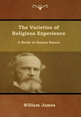 The Varieties of Religious Experience: A Study in Human Nature [Hardcover] James, William