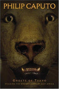 Ghosts of Tsavo : Stalking the Mystery Lions of East Africa Phillip Caputo