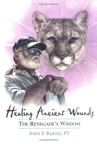 Healing Ancient Wounds: The Renegade's Wisdom [Hardcover] Barnes, John F.