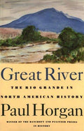Great River: The Rio Grande in North American History. Vol. 1, Indians and Spain. Vol. 2, Mexico and the United States. 2 vols. in one [Paperback] Horgan, Paul