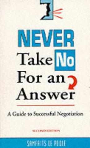 Never Take No for an Answer : Guide to Successful Negotiation [Paperback] Samfrits Le Poole