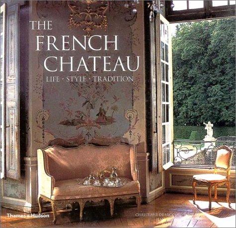 The French Chateau: Life, Style, Tradition De Nicolay-Mazery, Christiane; Nicolai-Mazery, Christiane De and Naudin, Jean-Bernard