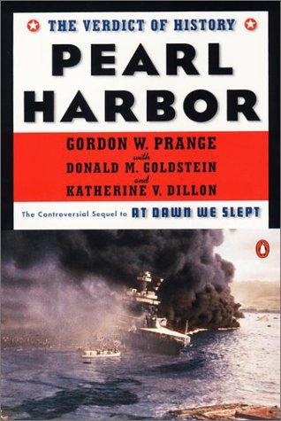 Pearl Harbor: The Verdict of History Prange, Gordon W.; Goldstein, Donald M. and Dillon, Katherine V.
