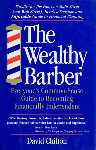 The Wealthy Barber: Everyone's Common-Sense Guide to Becoming Financially Independent Chilton, David