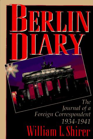 Berlin Diary: The Journal of a Foreign Correspondent 1934-1941 Shirer, William L.