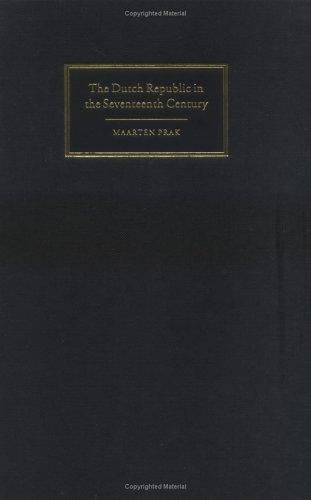 The Dutch Republic in the Seventeenth Century: The Golden Age Prak, Maarten and Webb, Diane