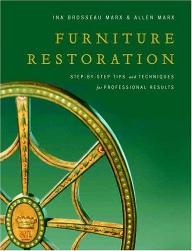 Furniture Restoration: Step-By-Step Tips and Techniques for Professional Results Brosseau Marx, Ina and Marx, Allen