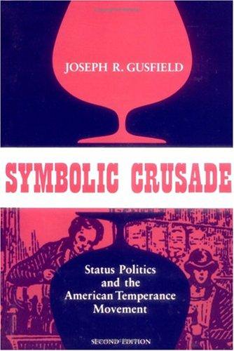 Symbolic Crusade: Status Politics and the American Temperance Movement [Paperback] Gusfield, Joseph R.
