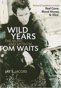 Wild Years: The Music and Myth of Tom Waits Jacobs, Jay S