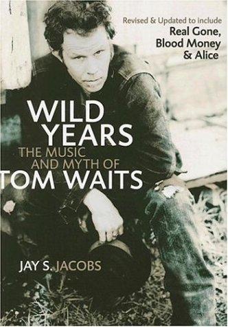 Wild Years: The Music and Myth of Tom Waits Jacobs, Jay S