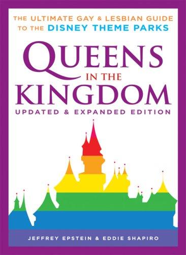 Queens in the Kingdom: The Ultimate Gay and Lesbian Guide to the Disney Theme Parks Epstein, Jeffrey and Shapiro, Eddie