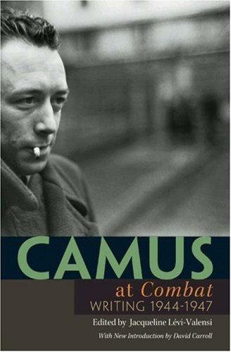Camus at Combat: Writing 1944-1947 Camus, Albert; Lévi-Valensi, Jacqueline; Goldhammer, Arthur and Carroll, David