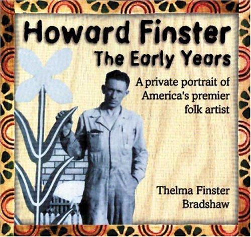Howard Finster: The Early Years : A Private Portrait of America's Premier Folk Artist Bradshaw, Thelma Finster