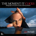 The Moment It Clicks: Photography Secrets from One of the World's Top Shooters McNally, Joe