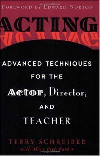 Acting: Advanced Techniques for the Actor, Director, and Teacher [Paperback] Schreiber, Terry; Mary Beth Barber and Norton, Ed