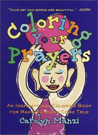 Coloring Your Prayers: An Inspirational Coloring Book for Making Dreams Come True Manzi, Carolyn