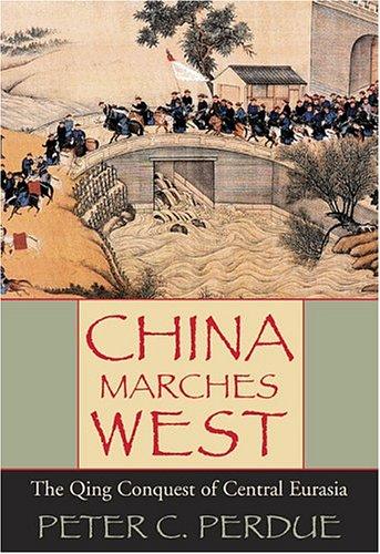 China Marches West: The Qing Conquest of Central Eurasia [Hardcover] Perdue, Peter C.