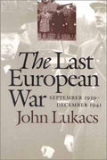 The Last European War: September 1939 - December 1941 [Paperback] Lukacs, John