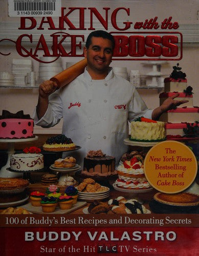Baking with the Cake Boss: 100 of Buddy's Best Recipes and Decorating Secrets Valastro, Buddy