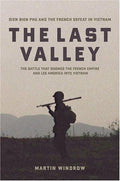 The Last Valley: Dien Bien Phu and the French Defeat in Vietnam Windrow, Martin