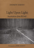 Light Upon Light: Inspirations from Rumi Andrew Harvey and Eryk Hanut
