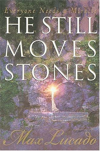 He Still Moves Stones Lucado, Max
