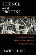 Science as a Process: An Evolutionary Account of the Social and Conceptual Development of Science (Science and Its Conceptual Foundations series) [Paperback] Hull, David L.