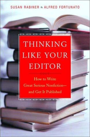 Thinking Like Your Editor: How to Write Great Serious Nonfiction--and Get it Published [Hardcover] Susan Rabiner and Alfred Fortunato