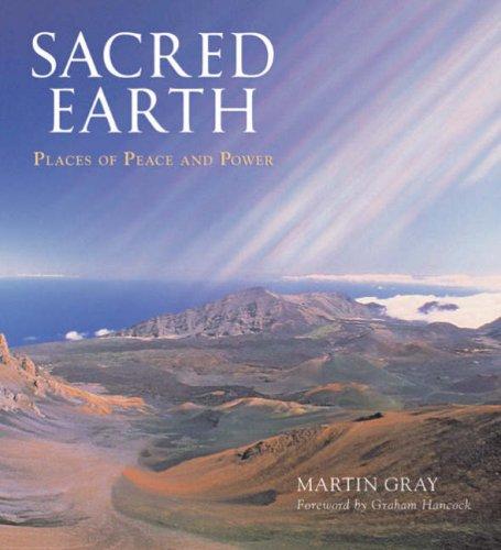 Sacred Earth: Places of Peace and Power Gray, Martin and Hancock, Graham