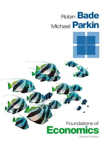Foundations of Economics (7th Edition) Bade, Robin and Parkin, Michael