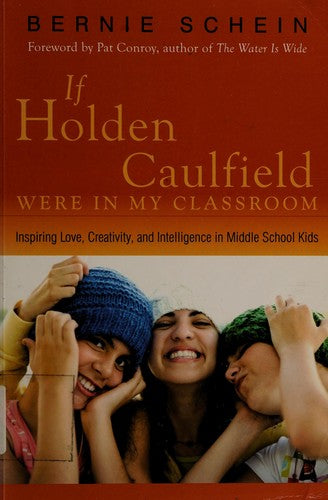 If Holden Caulfield Were in My Classroom: Inspiring Love, Creativity, and Intelligence in Middle School Kids [Paperback] Schein, Bernie