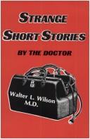 Strange Short Stories by the Doctor [Paperback] Walter L. Wilson