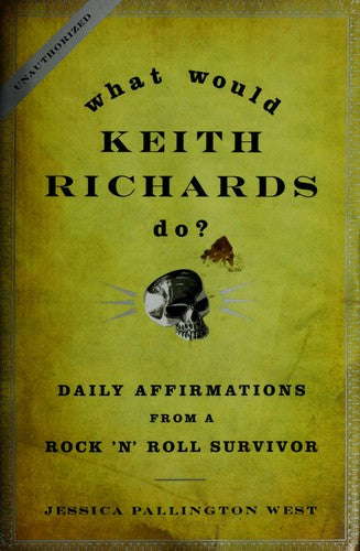 What Would Keith Richards Do?: Daily Affirmations from a Rock and Roll Survivor [Hardcover] West, Jessica Pallington