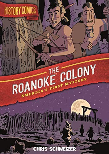 History Comics: The Roanoke Colony: America's First Mystery [Paperback] Schweizer, Chris
