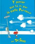 Y pensar que lo vi en la calle porvenir / and to Think That I Saw It on Mulberry Street (Spanish Edition) Seuss, Dr. and Canetti, Yanitzia
