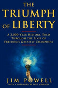 The Triumph of Liberty: A 2,000 Year History Told Through the Lives of Freedom's Greatest Champions Powell, James and Johnson, Paul