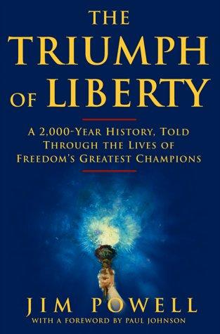 The Triumph of Liberty: A 2,000 Year History Told Through the Lives of Freedom's Greatest Champions Powell, James and Johnson, Paul