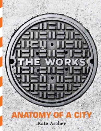 The Works: Anatomy of a City Ascher, Kate