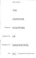 The Outdoor Sculpture of Washington, D.C.: A Comprehensive Historical Guide (Smithsonian Institution Press Publication No. 4829) Goode, James M.
