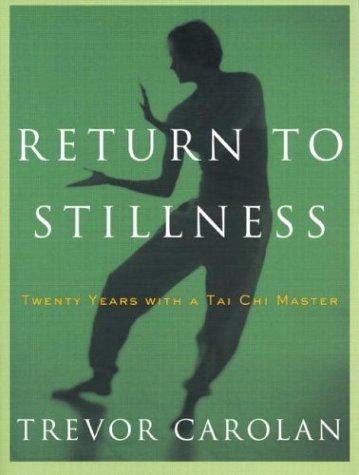 Return to Stillness: Twenty Years with a Tai Chi Master Carolan, Trevor
