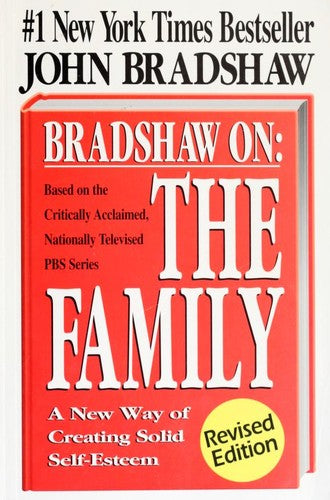 Bradshaw On: The Family: A New Way of Creating Solid Self-Esteem [Paperback] Bradshaw, John