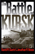 The Battle of Kursk (Modern War Studies) Glantz, David M. and House, Jonathan M.