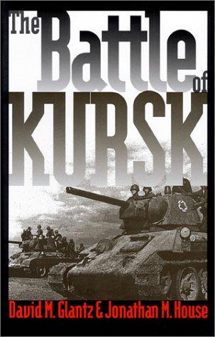 The Battle of Kursk (Modern War Studies) Glantz, David M. and House, Jonathan M.