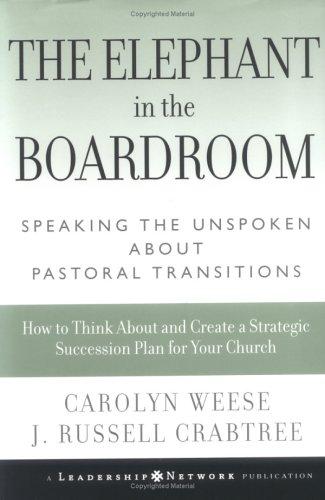The Elephant in the Boardroom: Speaking the Unspoken about Pastoral Transitions [Hardcover] Weese, Carolyn and Crabtree, J. Russell
