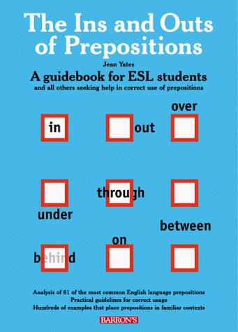 Ins and Outs of prepositions, The: A Guidebook for ESL Students Yates Ph.D., Jean