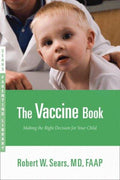 The Vaccine Book: Making the Right Decision for Your Child (Sears Parenting Library) Sears, Robert